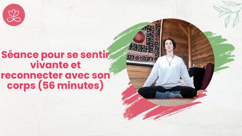 Séance pour se sentir vivante et reconnecter avec son corps (56 minutes)